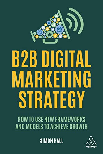 Imagen de archivo de B2B Digital Marketing Strategy: How to Use New Frameworks and Models to Achieve Growth a la venta por ZBK Books