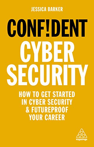 

Confident Cyber Security : How to Get Started in Cyber Security and Futureproof Your Career