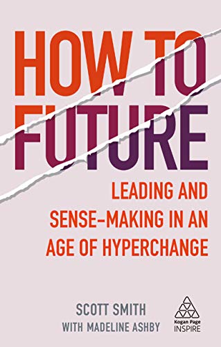 Beispielbild fr How to Future: Leading and Sense-making in an Age of Hyperchange (Kogan Page Inspire) zum Verkauf von WorldofBooks