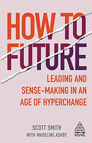 9781789664706: How to Future: Leading and Sense-making in an Age of Hyperchange (Kogan Page Inspire)