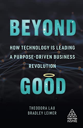 Beispielbild fr Beyond Good: How Technology is Leading a Purpose-driven Business Revolution (Kogan Page Inspire) zum Verkauf von AwesomeBooks