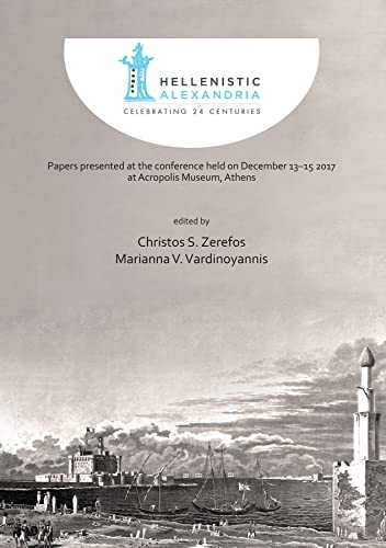 9781789690668: Hellenistic Alexandria: Celebrating 24 Centuries: Papers presented at the conference held on December 13-15 2017 at Acropolis Museum, Athens