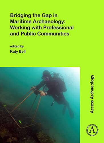 Beispielbild fr Bridging the Gap in Maritime Archaeology: Working with Professional and Public Communities (Access Archaeology) zum Verkauf von Books From California