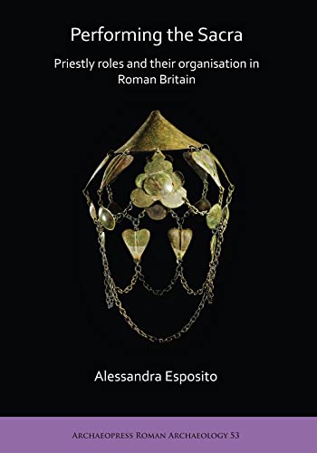 Beispielbild fr Performing the Sacra: Priestly roles and their organisation in Roman Britain (Archaeopress Roman Archaeology) zum Verkauf von Books From California