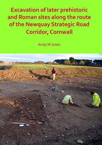 Beispielbild fr Excavation of Later Prehistoric and Roman Sites along the Route of the Newquay Strategic Road Corridor, Cornwall zum Verkauf von Books From California