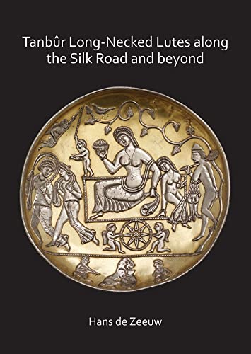 TanbÃƒÂ»r Long-Necked Lutes Along the Silk Road and Beyond - de Zeeuw, Hans