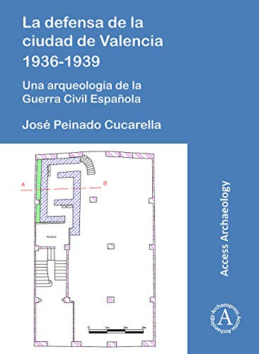 Imagen de archivo de La defensa de la ciudad de Valencia 1936-1939: Una arqueologa de la Guerra Civil Española a la venta por Books From California