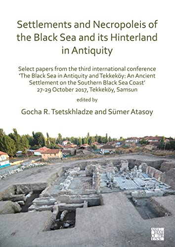 Beispielbild fr Settlements and Necropoleis of the Black Sea and its Hinterland in Antiquity: Select Papers from the Third International Conference   The Black Sea in . Coast  , 27-29 October 2017, Tekkek y, Samsun zum Verkauf von Books From California