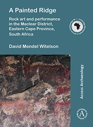 Stock image for A Painted Ridge: Rock art and performance in the Maclear District, Eastern Cape Province, South Africa (Cambridge Monographs in African Archaeology) for sale by Books From California