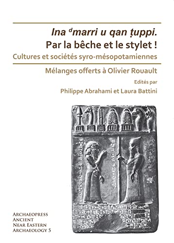 Stock image for Par la bêche et le stylet! Cultures et soci t s syro-m sopotamiennes: M langes offerts  Olivier Rouault (Archaeopress Ancient Near Eastern Archaeology) for sale by Books From California