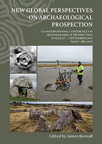 Stock image for New Global Perspectives on Archaeological Prospection: 13th International Conference on Archaeological Prospection, 28 August - 1 September 2019, Sligo - Ireland for sale by WorldofBooks
