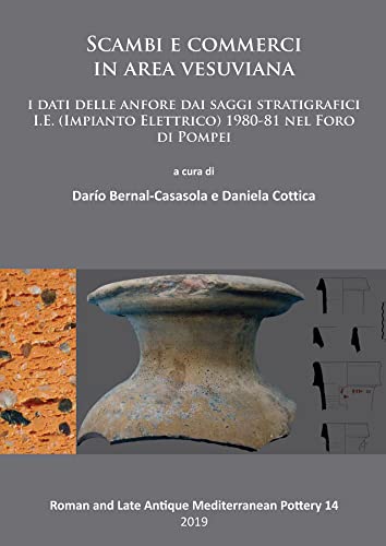 Imagen de archivo de Scambi e commerci in area vesuviana: I dati delle anfore dai saggi stratigrafici I.E. (Impianto Elettrico) 1980-81 nel Foro di Pompei (Roman and Late Antique Mediterranean Pottery) a la venta por Reuseabook