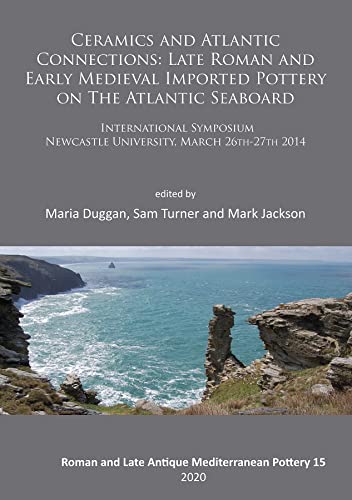 Imagen de archivo de Ceramics and Atlantic Connections: Late Roman and Early Medieval Imported Pottery on the Atlantic Seaboard a la venta por ISD LLC