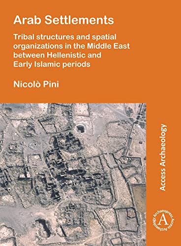 Imagen de archivo de Arab Settlements: Tribal structures and spatial organizations in the Middle East between Hellenistic and Early Islamic periods (Access Archaeology) a la venta por Books From California