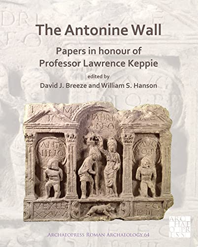 Beispielbild fr The Antonine Wall: Papers in Honour of Professor Lawrence Keppie (Archaeopress Roman Archaeology): 64 zum Verkauf von Marches Books