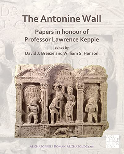 Imagen de archivo de The Antonine Wall: Papers in Honour of Professor Lawrence Keppie: Papers in Honour of Professor Lawrence Keppie (Archaeopress Roman Archaeology) a la venta por GoldenWavesOfBooks