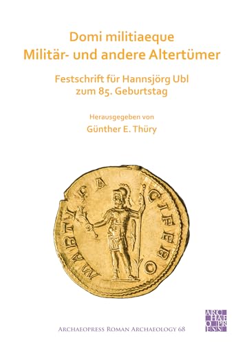 Imagen de archivo de Domi militiaeque: Militar- und andere Altertumer: Festschrift fur Hannsjoerg Ubl zum 85. Geburtstag (Archaeopress Roman Archaeology): Festschrift für Hannsj rg Ubl zum 85. Geburtstag: 68 a la venta por WorldofBooks