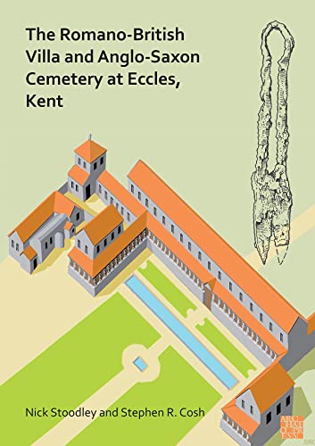 Stock image for The Romano-British Villa and Anglo-Saxon Cemetery at Eccles, Kent: A Summary of the Excavations by Alex Detsicas with a Consideration of the Archaeological, Historical and Linguistic Context for sale by Revaluation Books