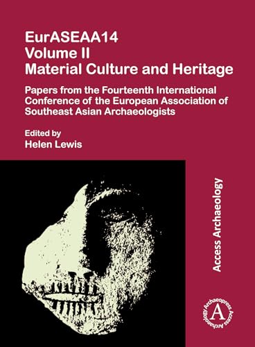 Imagen de archivo de EurASEAA14 Volume II: Material Culture and Heritage: Papers from the Fourteenth International Conference of the European Association of Southeast Asian Archaeologists (Access Archaeology) a la venta por Books From California