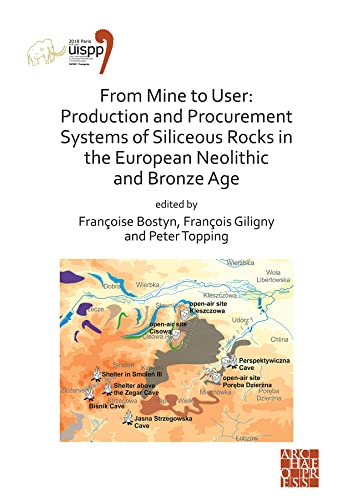 Beispielbild fr From Mine to User: Production and Procurement Systems of Siliceous Rocks in the European Neolithic and Bronze Age: Proceedings of the XVIII UISPP . (Proceedings of the UISPP World Congress) zum Verkauf von Books From California