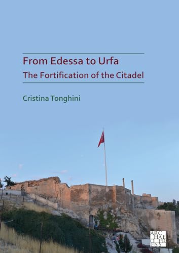 9781789697568: From Edessa to Urfa: The Fortification of the Citadel