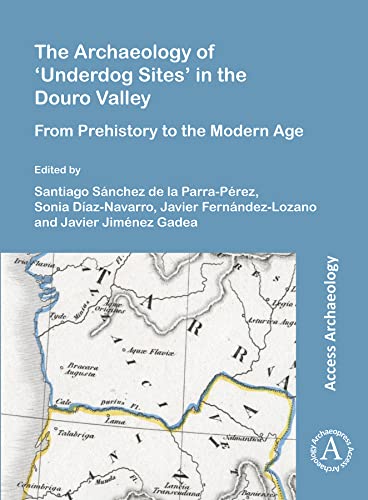 Beispielbild fr Archaeology of 'Underdog Sites' in the Douro Valley zum Verkauf von ISD LLC