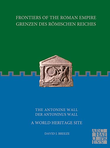 Beispielbild fr Frontiers of the Roman Empire: The Antonine Wall - A World Heritage Site : Grenzen des Roemischen Reiches: Der Antoninus Wall zum Verkauf von AHA-BUCH GmbH