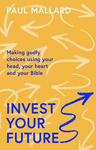 Beispielbild fr Invest Your Future: Making Godly Choices Using Your Head, Your Heart and Your Bible zum Verkauf von WorldofBooks