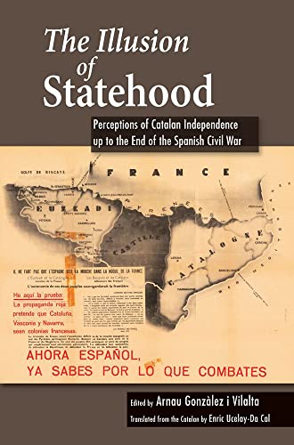 Imagen de archivo de The Illusion of Statehood: Perceptions of Catalan Independence up to the End of the Spanish Civil War (LSE Studies in Spanish History) a la venta por Ria Christie Collections