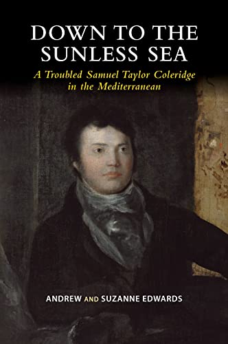 Beispielbild fr Down to the Sunless Sea: A Troubled Samuel Taylor Coleridge in the Mediterranean zum Verkauf von WorldofBooks
