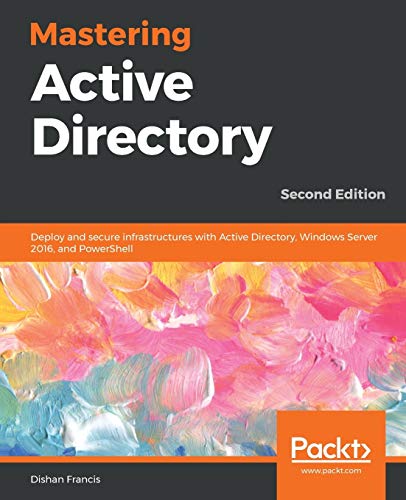 9781789800203: Mastering Active Directory: Deploy and secure infrastructures with Active Directory, Windows Server 2016, and PowerShell, 2nd Edition