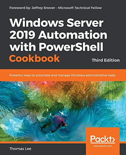 Stock image for Windows Server 2019 Automation with PowerShell Cookbook - Third Edition: Powerful ways to automate and manage Windows administrative tasks for sale by Giant Giant