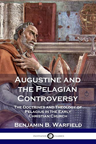 Beispielbild fr Augustine and the Pelagian Controversy: The Doctrines and Theology of Pelagius in the Early Christian Church zum Verkauf von HPB-Ruby