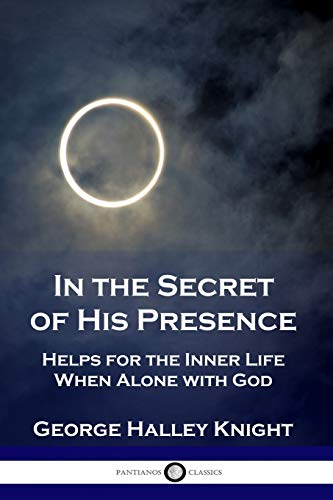Stock image for In the Secret of His Presence: Helps for the Inner Life When Alone with God for sale by Chiron Media