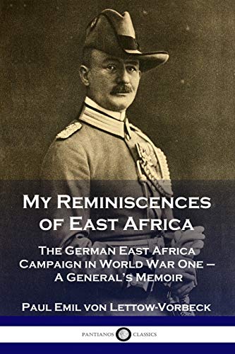 Stock image for My Reminiscences of East Africa: The German East Africa Campaign in World War One - A General's Memoir for sale by GF Books, Inc.