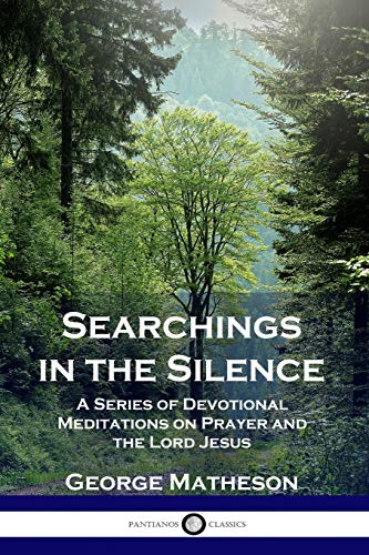 Beispielbild fr Searchings in the Silence: A Series of Devotional Meditations on Prayer and the Lord Jesus zum Verkauf von GF Books, Inc.