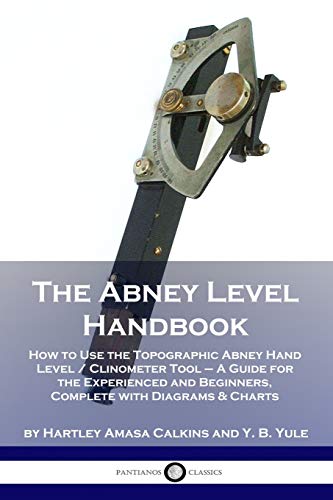 Stock image for The Abney Level Handbook: How to Use the Topographic Abney Hand Level / Clinometer Tool - A Guide for the Experienced and Beginners, Complete with Diagrams & Charts for sale by GF Books, Inc.