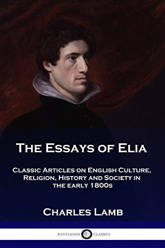 Stock image for The Essays of Elia: Classic Articles on English Culture, Religion, History and Society in the early 1800s for sale by Chiron Media