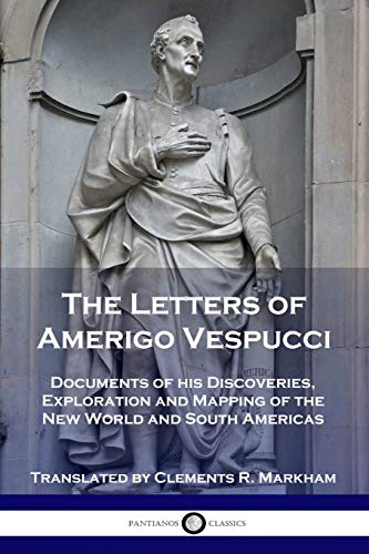 Stock image for The Letters of Amerigo Vespucci: Documents of his Discoveries, Exploration and Mapping of the New World and South Americas for sale by GF Books, Inc.