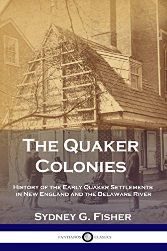 Stock image for The Quaker Colonies: History of the Early Quaker Settlements in New England and the Delaware River for sale by GF Books, Inc.