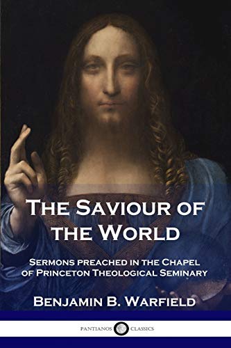 Beispielbild fr The Saviour of the World: Sermons preached in the Chapel of Princeton Theological Seminary zum Verkauf von GF Books, Inc.