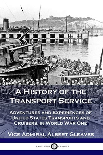 Beispielbild fr A History of the Transport Service: Adventures and Experiences of United States Transports and Cruisers, in World War One zum Verkauf von HPB-Red
