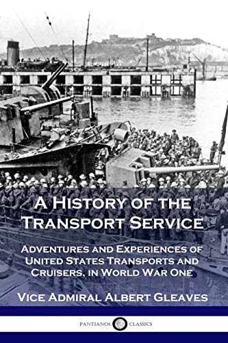 9781789870763: A History of the Transport Service: Adventures and Experiences of United States Transports and Cruisers, in World War One