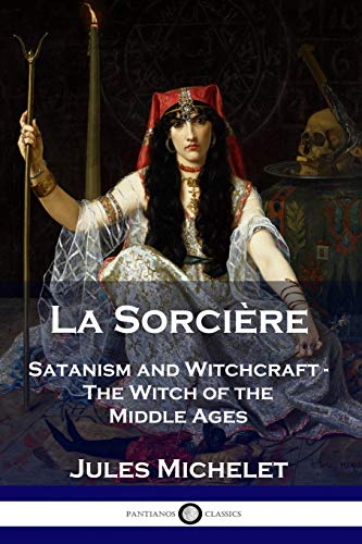 Beispielbild fr La Sorcire: Satanism and Witchcraft - The Witch of the Middle Ages zum Verkauf von GF Books, Inc.