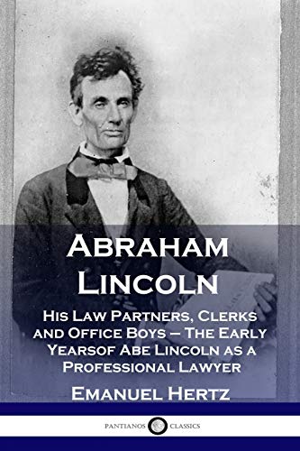 9781789871098: Abraham Lincoln: His Law Partners, Clerks and Office Boys - The Early Years of Abe Lincoln as a Professional Lawyer
