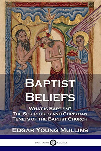 Beispielbild fr Baptist Beliefs: What is Baptism? The Scriptures and Christian Tenets of the Baptist Church zum Verkauf von GF Books, Inc.