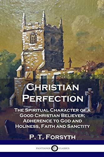 Stock image for Christian Perfection: The Spiritual Character of a Good Christian Believer; Adherence to God and Holiness, Faith and Sanctity for sale by Books Unplugged