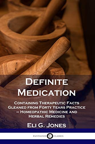 Stock image for Definite Medication: Containing Therapeutic Facts Gleaned from Forty Years Practice - Homeopathic Medicine and Herbal Remedies for sale by Book Deals