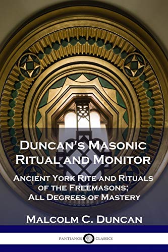 Stock image for Duncan's Masonic Ritual and Monitor: Ancient York Rite and Rituals of the Freemasons; All Degrees of Mastery for sale by Books Unplugged