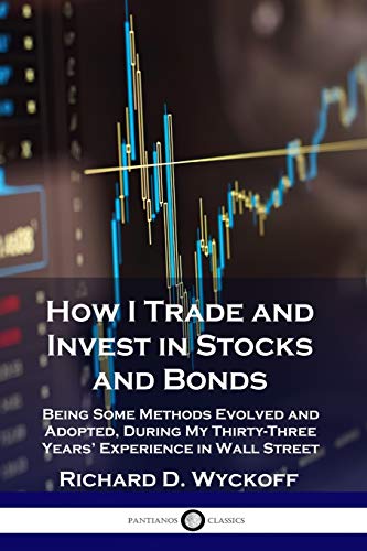 Stock image for How I Trade and Invest in Stocks and Bonds: Being Some Methods Evolved and Adopted, During My Thirty-Three Years' Experience in Wall Street for sale by GF Books, Inc.